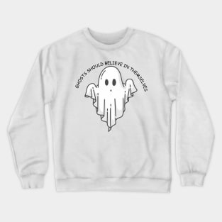 Ghosts should believe in themselves Funny Halloween Ghost Crewneck Sweatshirt